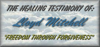 The Healing Testimony Of: Lloyd Mitchell  "Freedom Through Forgiveness"