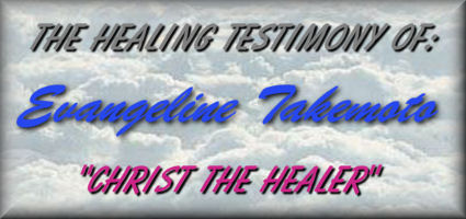 The Healing Testimony Of: Evangeline Takemoto  "Christ The Healer"