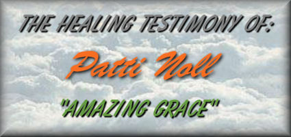 The Healing Testimony Of: Patti Noll "Amazing Grace"